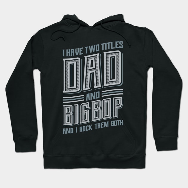 I have Two Titles Dad and Bigpop Hoodie by aneisha